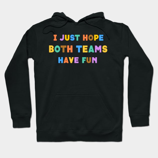 I Just Hope Both Team Have Fun Hoodie by Peggy Dean
